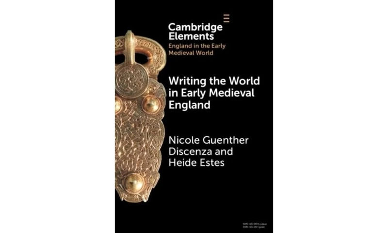 Writing the World in Early Medieval England (Elements in England in the Early Medieval World)