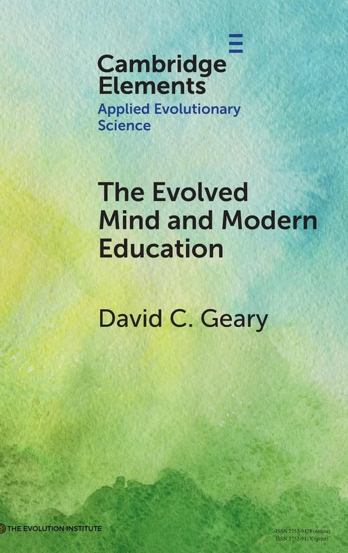 The Evolved Mind and Modern Education: Status of Evolutionary Educational Psychology (Elements in Applied Evolutionary Science)