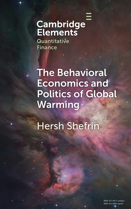 The Behavioral Economics and Politics of Global Warming: Unsettling Behaviors (Elements in Quantitative Finance)