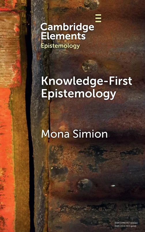 Knowledge-First Epistemology: A Defence (Elements in Epistemology)
