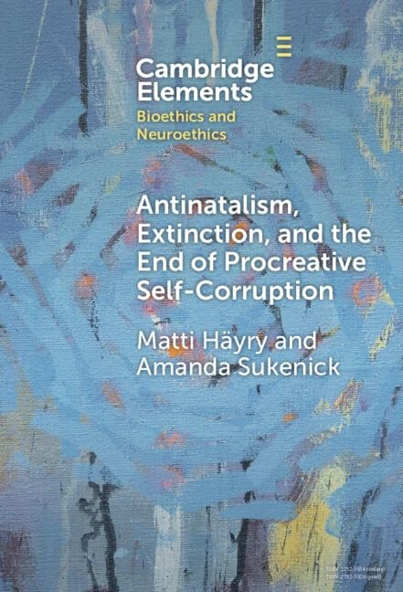 Antinatalism, Extinction, and the End of Procreative Self-Corruption (Elements in Bioethics and Neuroethics)