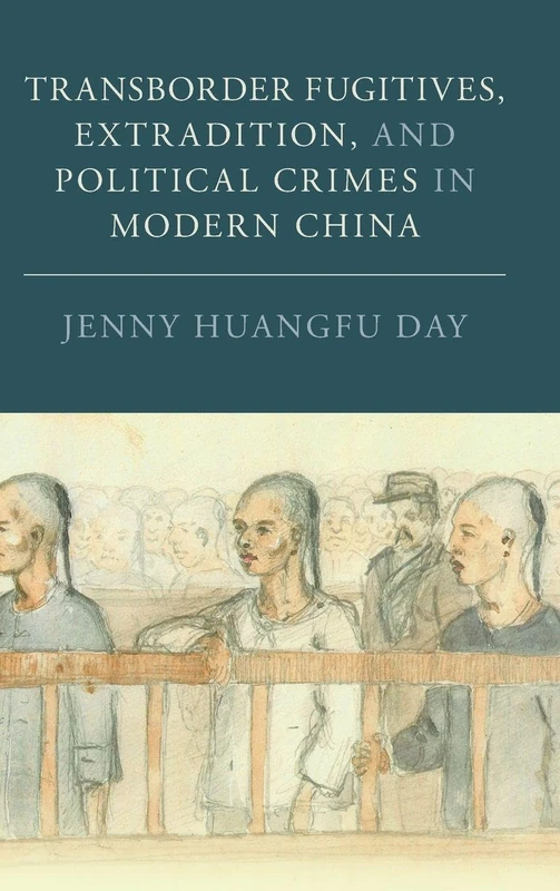 Transborder Fugitives, Extradition, and Political Crimes in Modern China (Studies in Legal History)