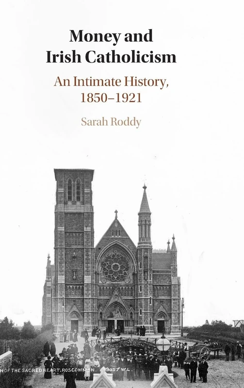 Money and Irish Catholicism: An Intimate History, 1850–1921