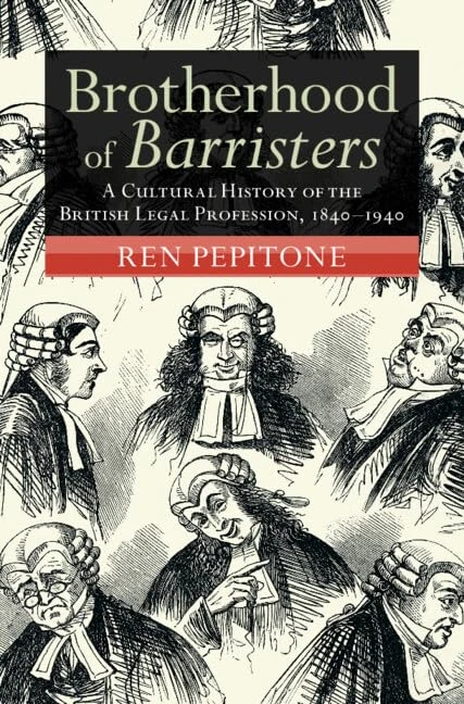 Brotherhood of Barristers: A Cultural History of the British Legal Profession, 1840–1940 (Modern British Histories)