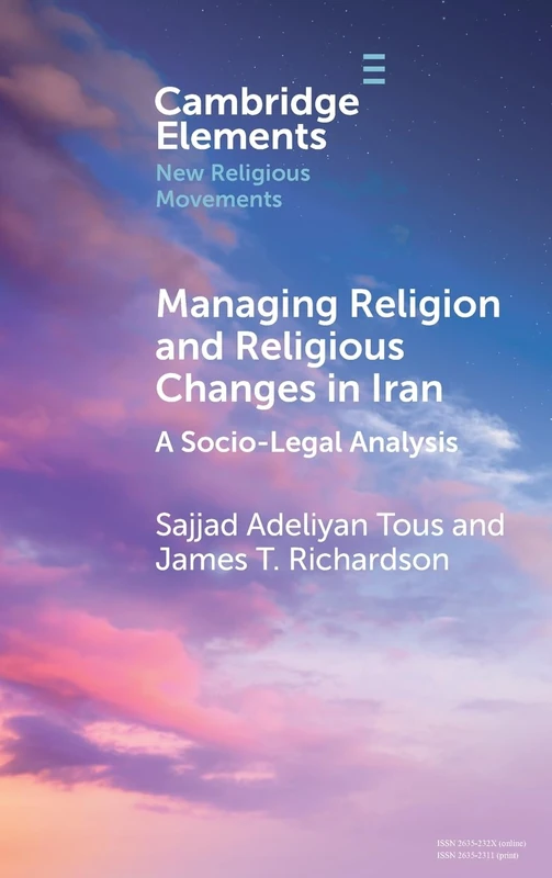 Managing Religion and Religious Changes in Iran: A Socio-Legal Analysis (Elements in New Religious Movements)