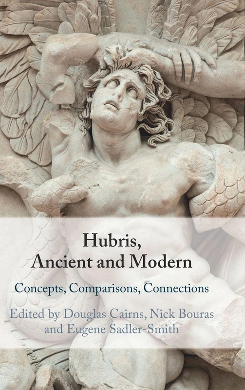 Hubris, Ancient and Modern: Concepts, Comparisons, Connections