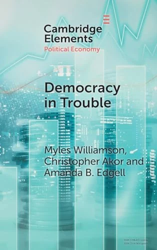 Democracy in Trouble: Democratic Resilience and Breakdown from 1900 to 2022 (Elements in Political Economy)