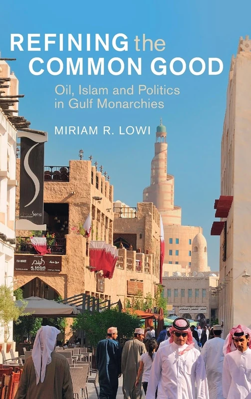 Refining the Common Good: Oil, Islam and Politics in Gulf Monarchies (Cambridge Middle East Studies)