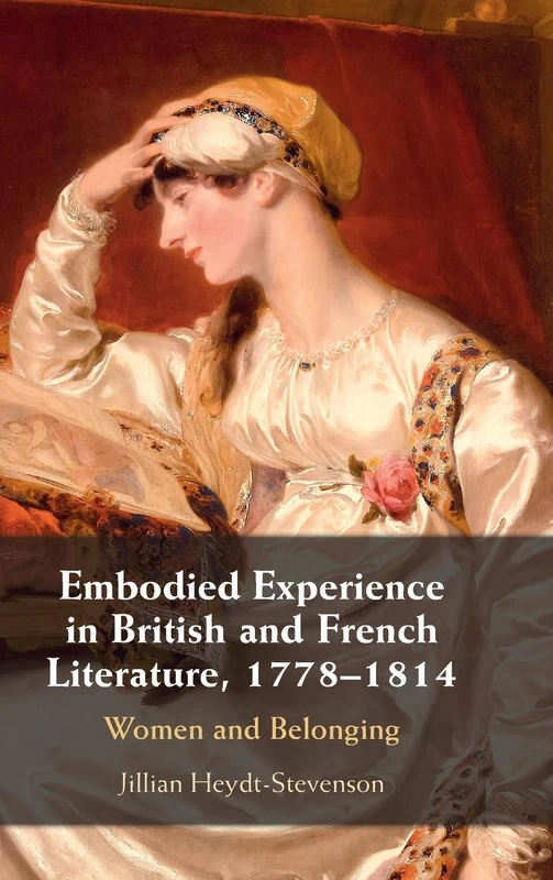 Embodied Experience in British and French Literature, 1778–1814: Women and Belonging