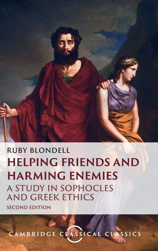 Helping Friends and Harming Enemies: A Study in Sophocles and Greek Ethics (Cambridge Classical Classics)