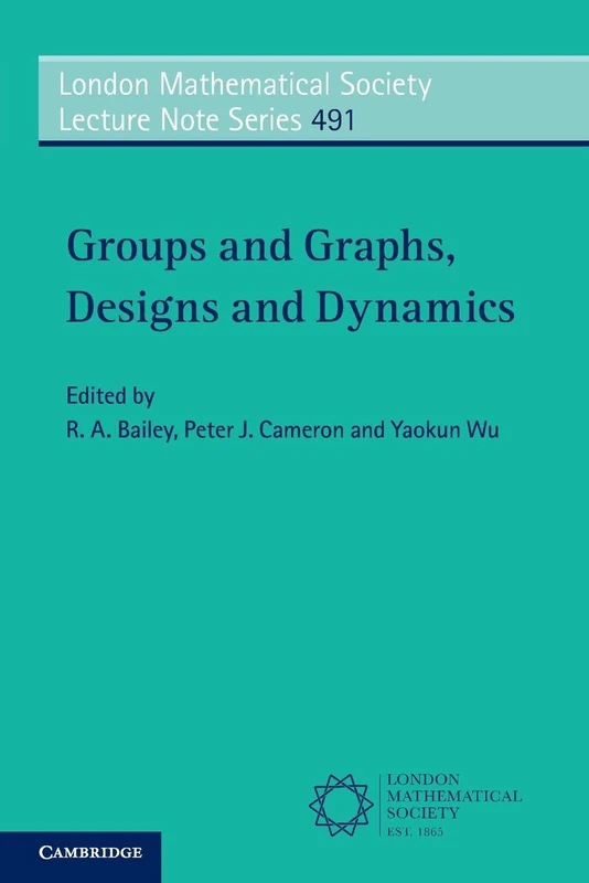 Groups and Graphs, Designs and Dynamics: Series Number 491 (London Mathematical Society Lecture Note Series, Series Number 491)