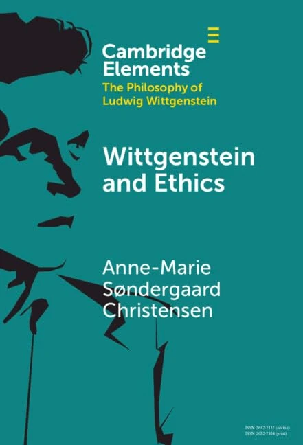 Wittgenstein and Ethics (Elements in the Philosophy of Ludwig Wittgenstein)