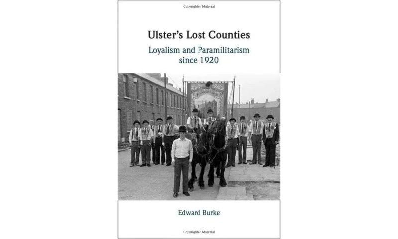 Ulster's Lost Counties: Loyalism and Paramilitarism since 1920