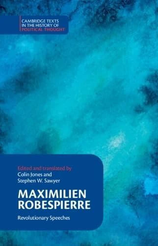 Maximilien Robespierre: Revolutionary Speeches (Cambridge Texts in the History of Political Thought)