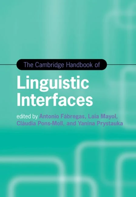 The Cambridge Handbook of Linguistic Interfaces (Cambridge Handbooks in Language and Linguistics)