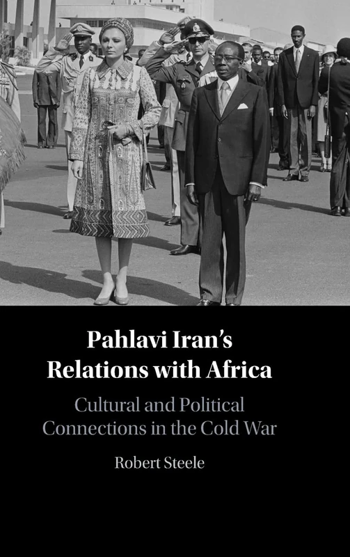 Pahlavi Iran's Relations with Africa: Cultural and Political Connections in the Cold War
