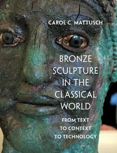 Bronze Sculpture in the Classical World: From Text to Context to Technology
