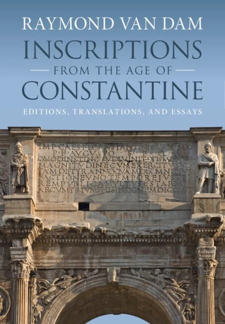 Inscriptions from the Age of Constantine: Editions, Translations, and Essays