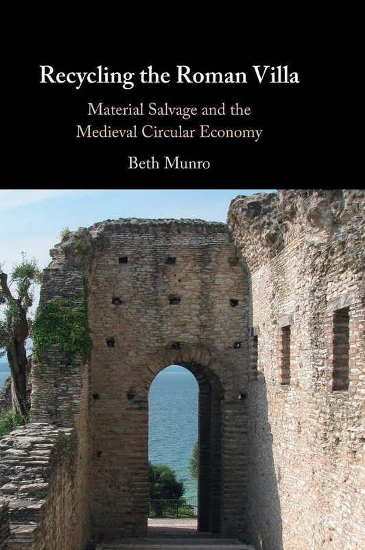 Recycling the Roman Villa: Material Salvage and the Medieval Circular Economy
