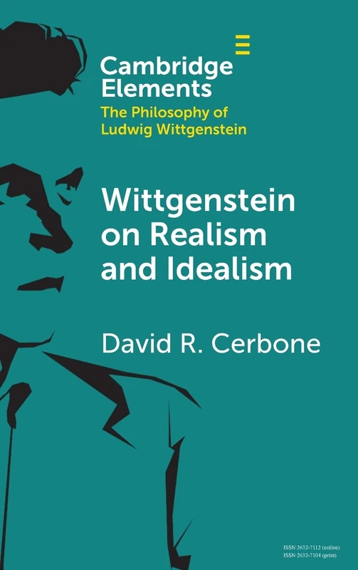 Wittgenstein on Realism and Idealism (Elements in the Philosophy of Ludwig Wittgenstein)