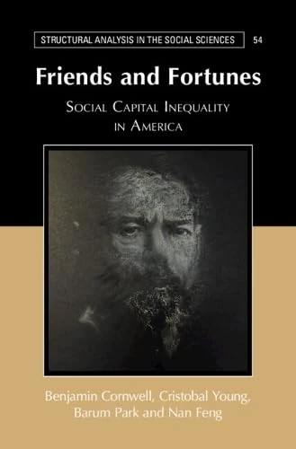 Friends and Fortunes: Social Capital Inequality in America (Structural Analysis in the Social Sciences)