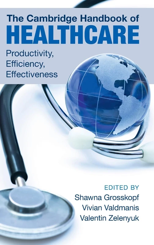 The Cambridge Handbook of Healthcare: Productivity, Efficiency, Effectiveness