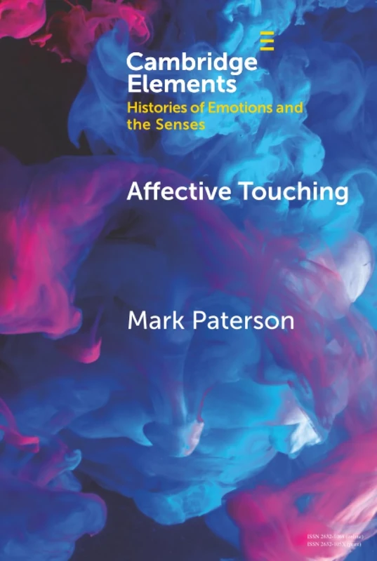 Affective Touching: Neurobiology and Technological Applications (Elements in Histories of Emotions and the Senses)