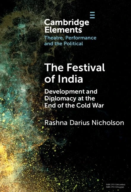 The Festival of India: Development and Diplomacy at the End of the Cold War (Elements in Theatre, Performance and the Political)