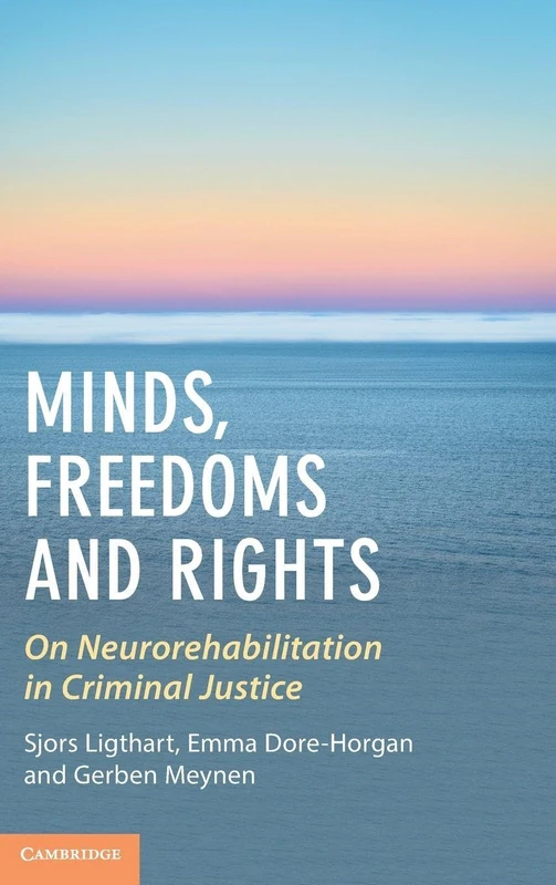 Minds, Freedoms and Rights: On Neurorehabilitation in Criminal Justice (Law and the Cognitive Sciences)