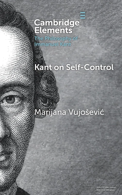 Kant on Self-Control (Elements in the Philosophy of Immanuel Kant)