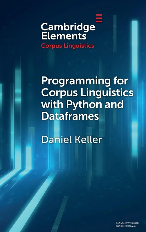 Programming for Corpus Linguistics with Python and Dataframes (Elements in Corpus Linguistics)