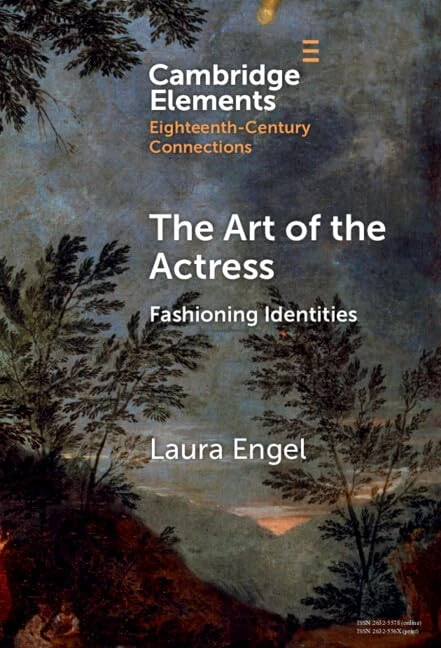 The Art of the Actress: Fashioning Identities (Elements in Eighteenth-Century Connections)