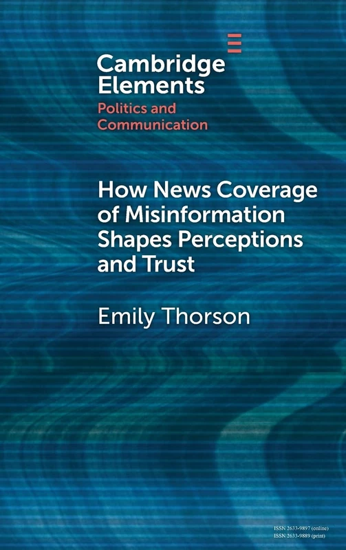How News Coverage of Misinformation Shapes Perceptions and Trust (Elements in Politics and Communication)