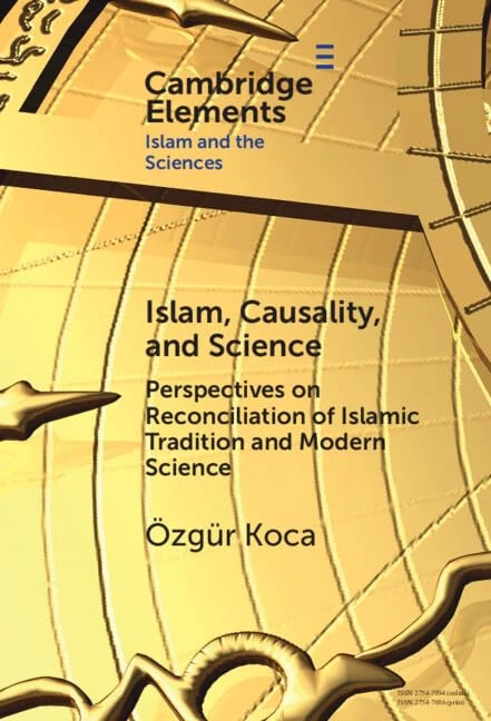 Islam, Causality, and Science: Perspectives on Reconciliation of Islamic Tradition and Modern Science (Elements in Islam and Science)