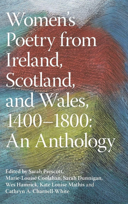 Women's Poetry from Ireland, Scotland, and Wales, 1400–1800: An Anthology