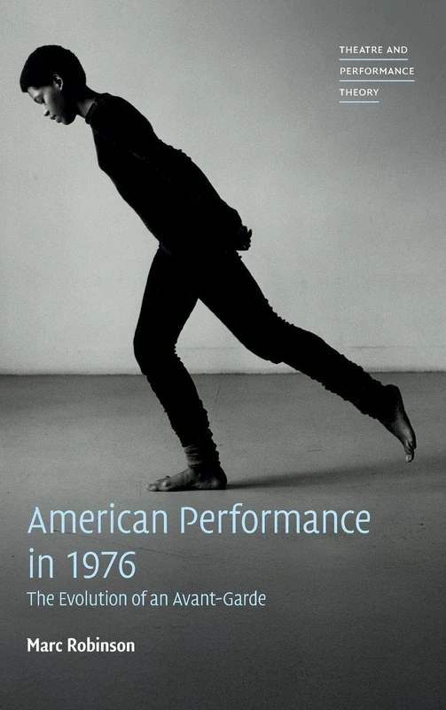 American Performance in 1976: The Evolution of an Avant-Garde (Theatre and Performance Theory)
