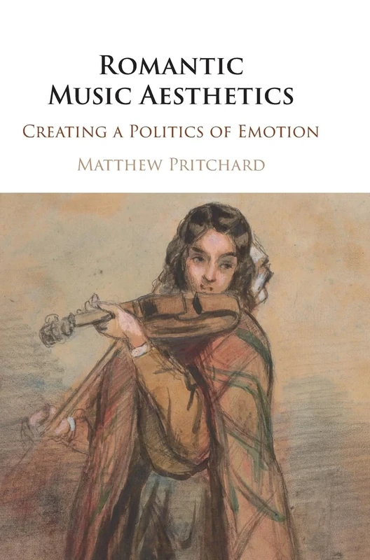 Romantic Music Aesthetics: Creating a Politics of Emotion