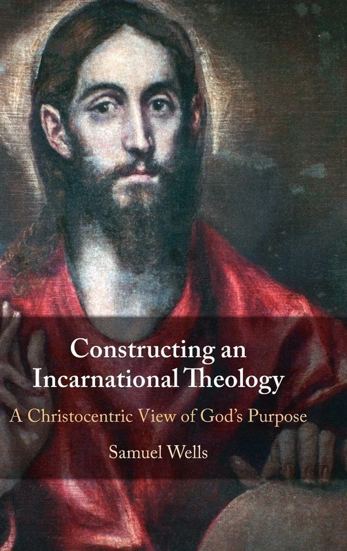 Constructing an Incarnational Theology: A Christocentric View of God's Purpose