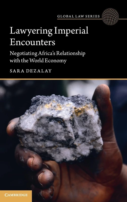 Lawyering Imperial Encounters: Negotiating Africa's Relationship with the World Economy (Global Law Series)