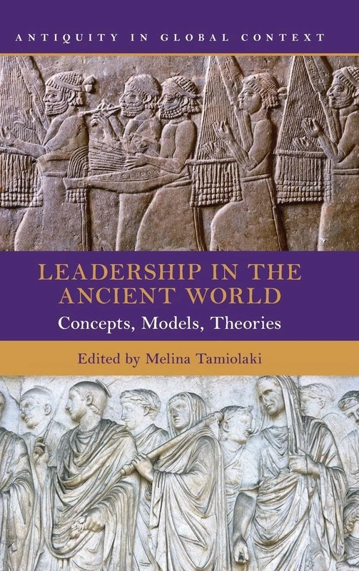 Leadership in the Ancient World: Concepts, Models, Theories (Antiquity in Global Context)