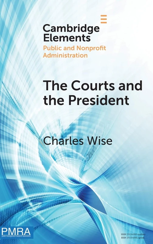 The Courts and the President: Judicial Review of Presidential Directed Action (Elements in Public and Nonprofit Administration)