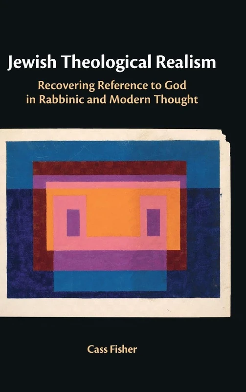 Jewish Theological Realism: Recovering Reference to God in Rabbinic and Modern Thought