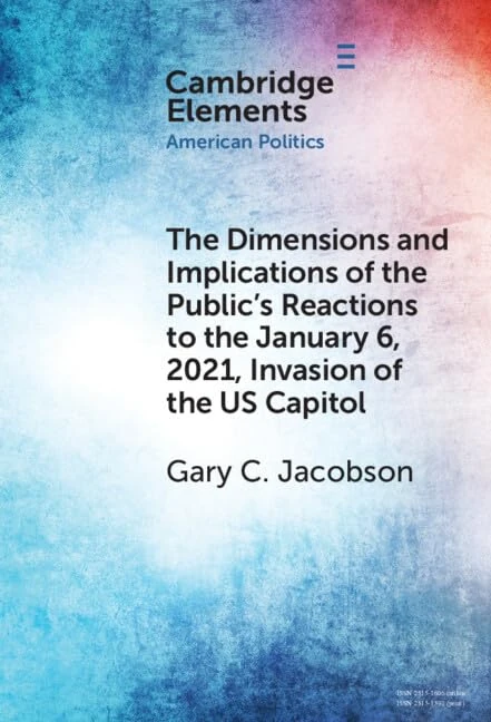 The Dimensions and Implications of the Public's Reactions to the January 6, 2021, Invasion of the U.S. Capitol (Elements in American Politics)