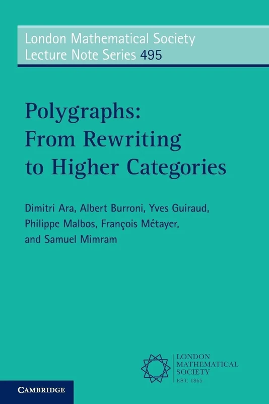 Polygraphs: From Rewriting to Higher Categories: 495 (London Mathematical Society Lecture Note Series, Series Number 495)