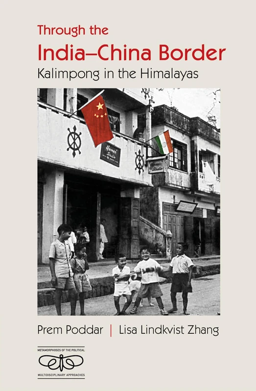 Through the India-China Border: Kalimpong in the Himalayas (Metamorphoses of the Political: Multidisciplinary Approaches)