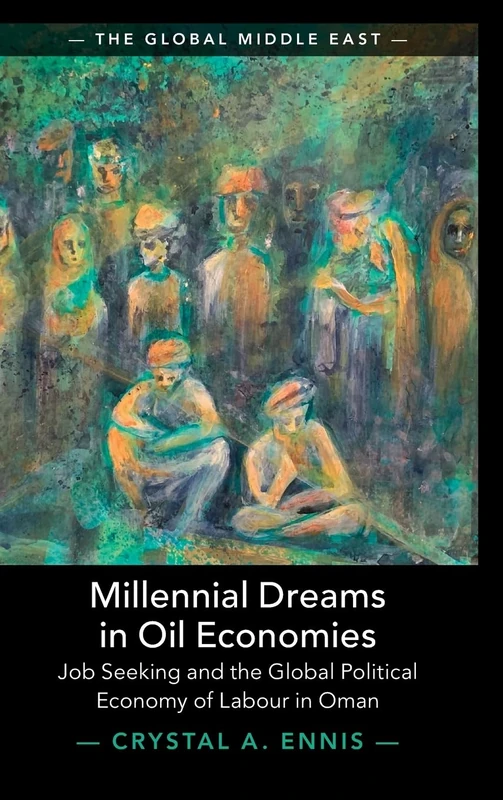 Millennial Dreams in Oil Economies: Job Seeking and the Global Political Economy of Labour in Oman: Series Number 29 (The Global Middle East, Series Number 29) - Image 1
