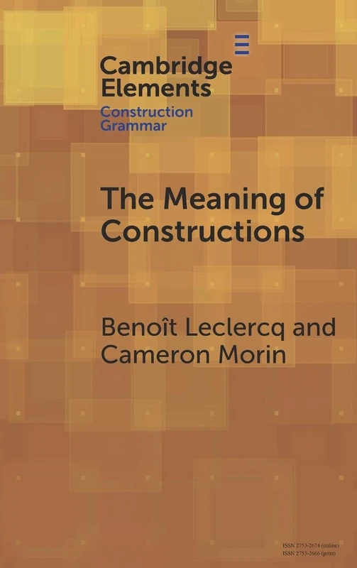 The Meaning of Constructions (Elements in Construction Grammar)
