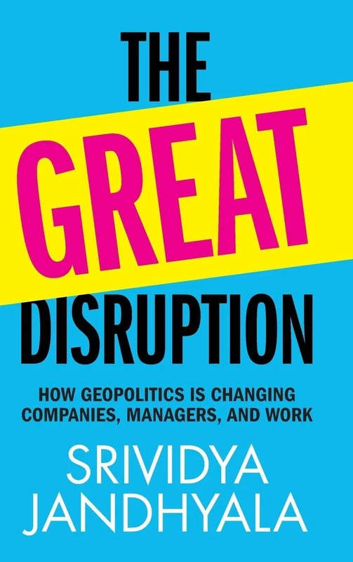 The Great Disruption: How Geopolitics is Changing Companies, Managers, and Work