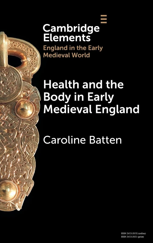 Health and the Body in Early Medieval England (Elements in England in the Early Medieval World)