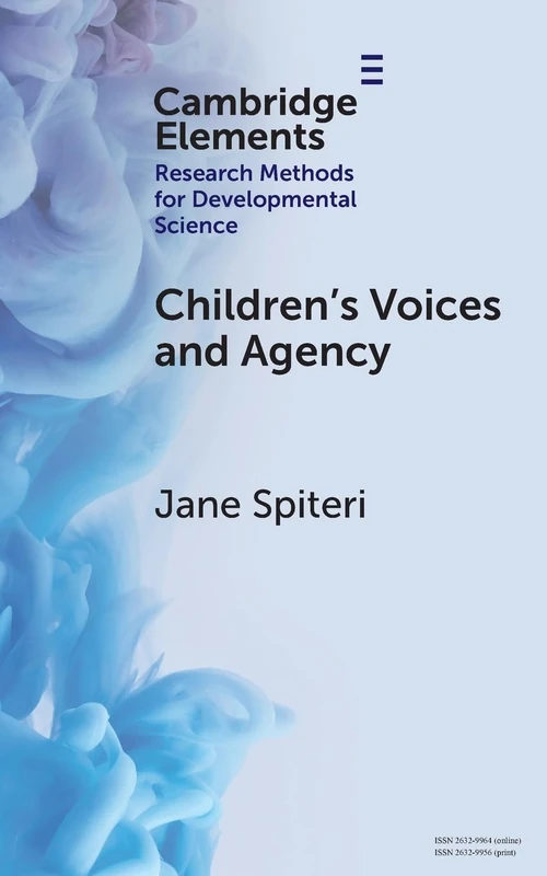 Children's Voices and Agency: Ways of Listening in Early Childhood Quantitative, Qualitative and Mixed Methods Research (Elements in Research Methods for Developmental Science)